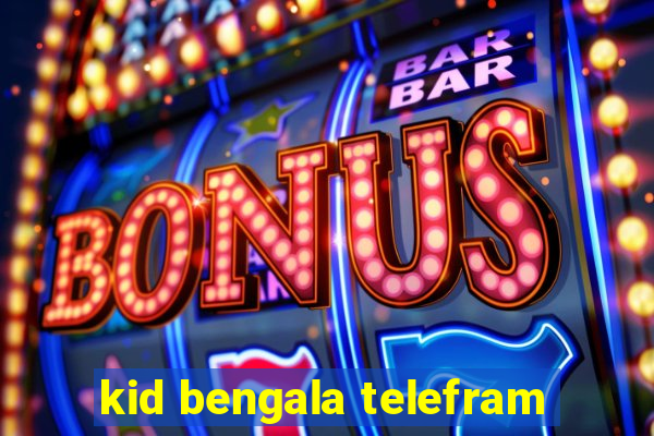 kid bengala telefram